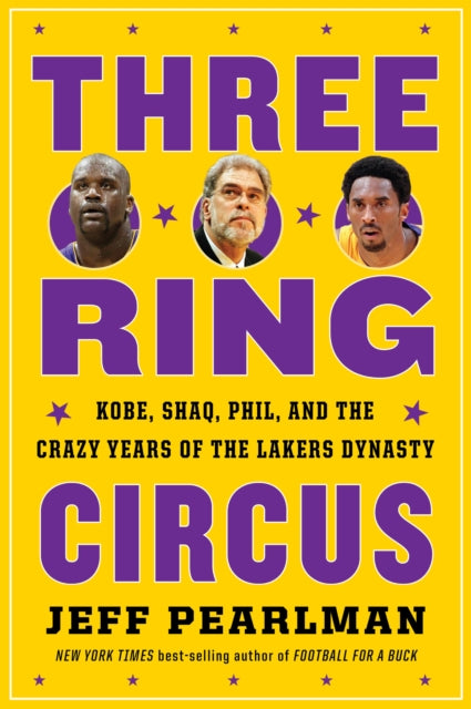 Three-Ring Circus - Kobe, Shaq, Phil, and the Crazy Years of the Lakers Dynasty