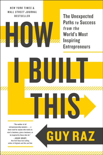 How I Built This - The Unexpected Paths to Success from the World's Most Inspiring Entrepreneurs