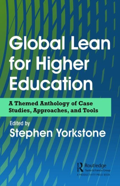 Global Lean for Higher Education - A Themed Anthology of Case Studies, Approaches, and Tools