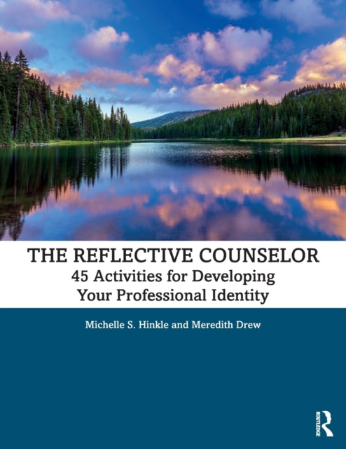 The Reflective Counselor - 45 Activities for Developing Your Professional Identity