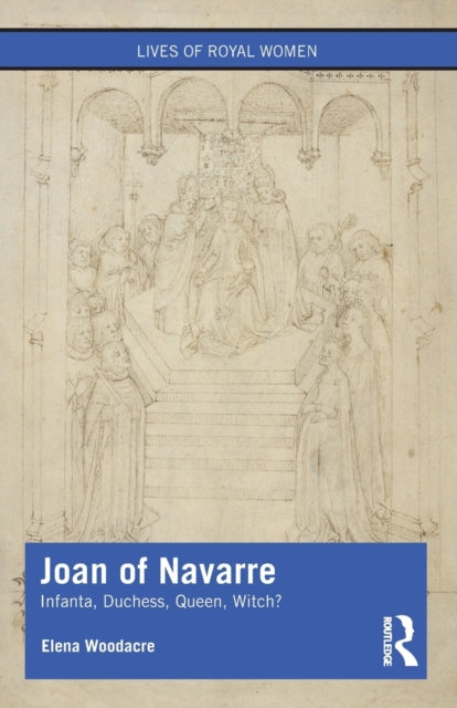 Joan of Navarre - Infanta, Duchess, Queen, Witch?