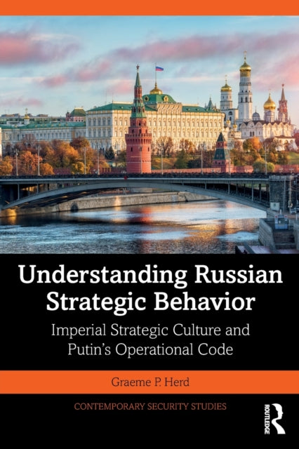 Understanding Russian Strategic Behavior - Imperial Strategic Culture and Putin's Operational Code