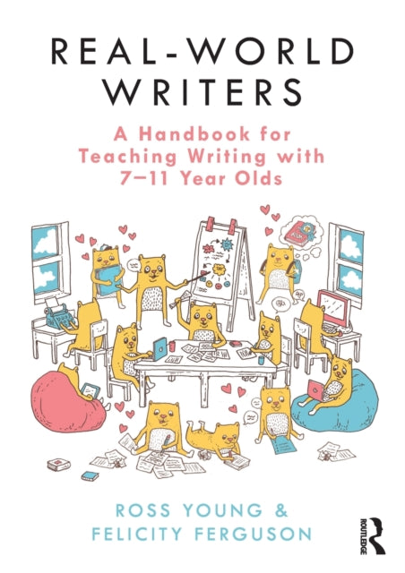 Real-World Writers: A Handbook for Teaching Writing with 7-11 Year Olds