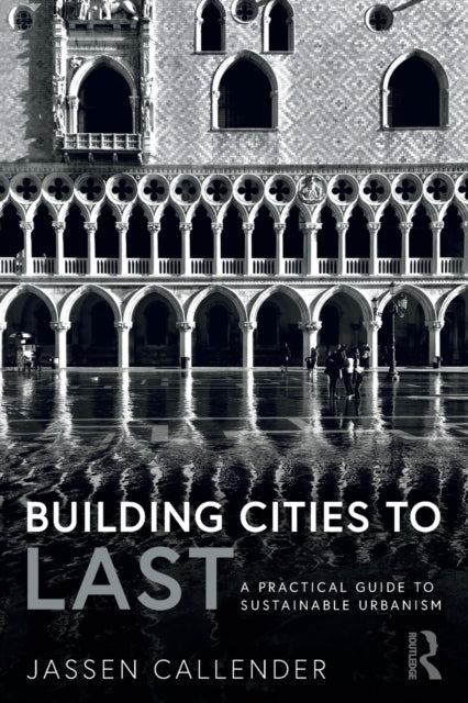 Building Cities to LAST: A Practical Guide to Sustainable Urbanism