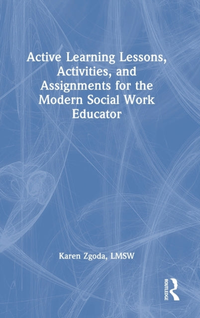 Active Learning Lessons, Activities, and Assignments for the Modern Social Work Educator