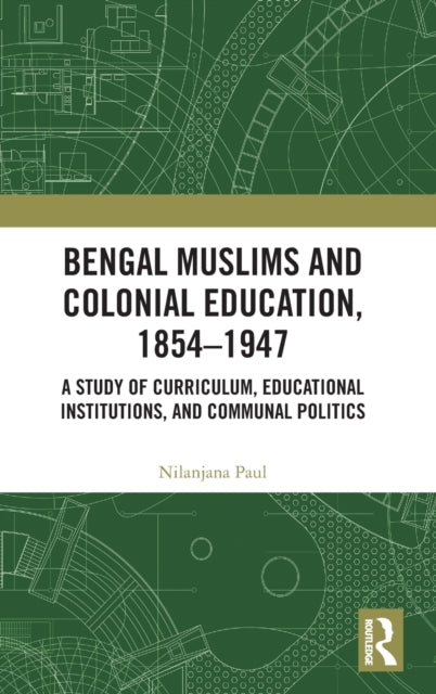 Bengal Muslims and Colonial Education, 1854–1947