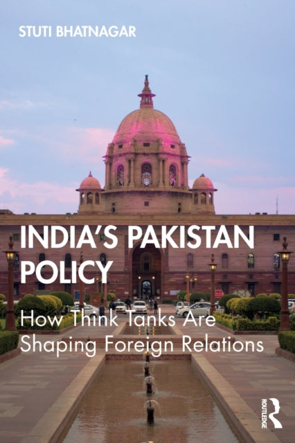 India's Pakistan Policy - How Think Tanks Are Shaping Foreign Relations