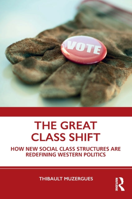 The Great Class Shift - How New Social Class Structures are Redefining Western Politics