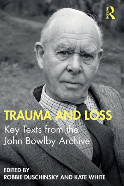 Trauma and Loss - Key Texts from the John Bowlby Archive