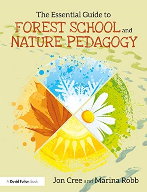 ESSENTIAL GUIDE TO FOREST SCHOOL AND NATURE PEDAGO