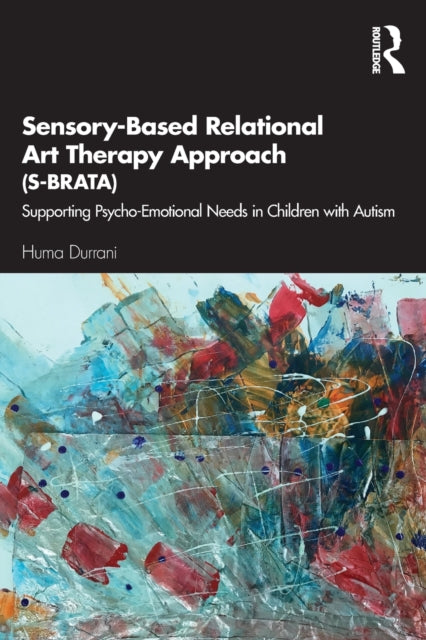 Sensory-Based Relational Art Therapy Approach (S-BRATA) - Supporting Psycho-Emotional Needs in Children with Autism