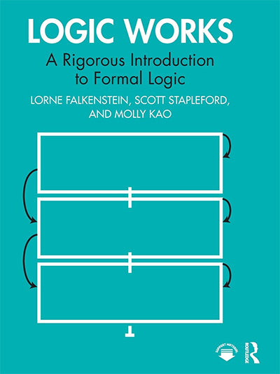 Logic Works: A Rigorous Introduction to Formal Logic