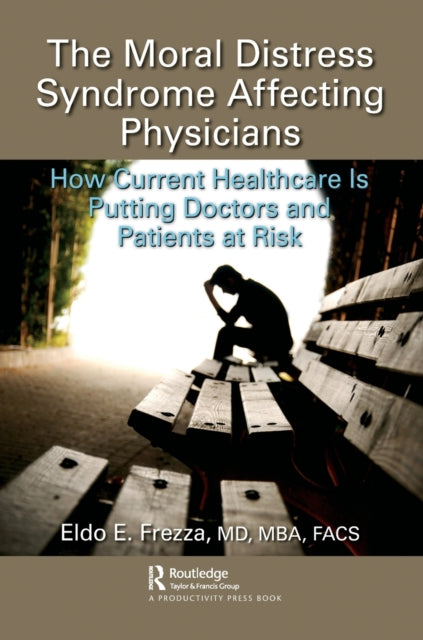 The Moral Distress Syndrome Affecting Physicians - How Current Healthcare is Putting Doctors and Patients at Risk