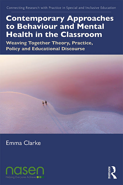 Contemporary Approaches to Behaviour and Mental Health in the Classroom: Weaving Together Theory, Practice, Policy and Educational Discourse