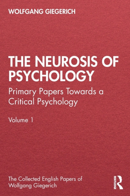 The Neurosis of Psychology - Primary Papers Towards a Critical Psychology, Volume 1