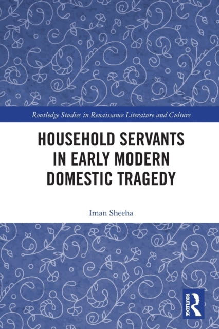 Household Servants in Early Modern Domestic Tragedy