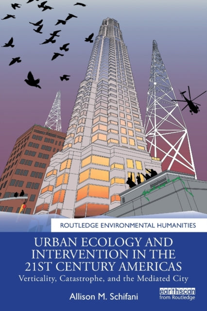 Urban Ecology and Intervention in the 21st Century Americas - Verticality, Catastrophe, and the Mediated City