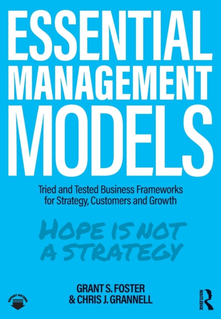 Essential Management Models - Tried and Tested Business Frameworks for Strategy, Customers and Growth