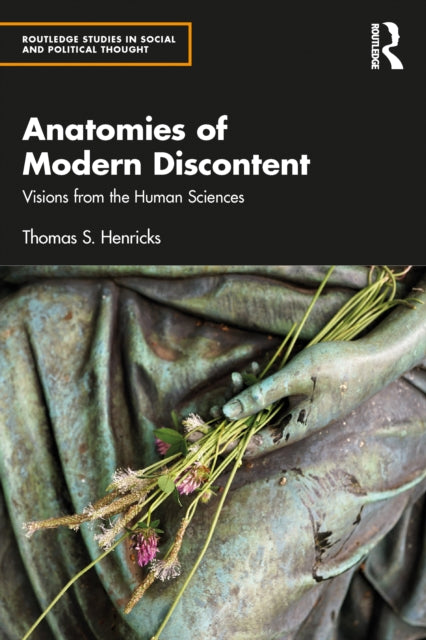 Anatomies of Modern Discontent - Visions from the Human Sciences