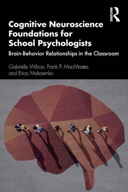 Cognitive Neuroscience Foundations for School Psychologists - Brain-Behavior Relationships in the Classroom