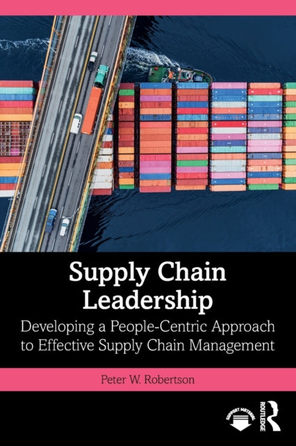 Supply Chain Leadership - Developing a People-Centric Approach to Effective Supply Chain Management
