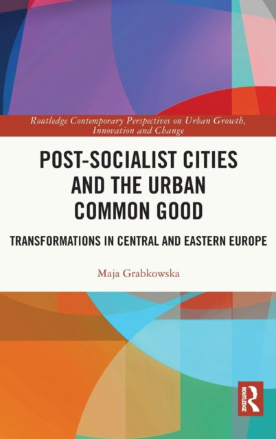 Post-socialist Cities and the Urban Common Good