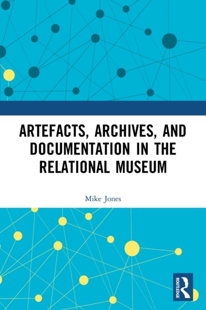 Artefacts, Archives, and Documentation in the Relational Museum
