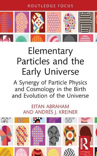 Elementary Particles and the Early Universe - A Synergy of Particle Physics and Cosmology in the Birth and Evolution of the Universe
