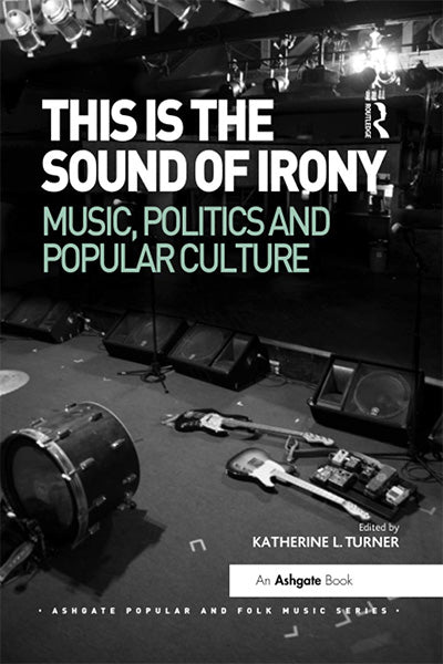 THIS IS THE SOUND OF IRONY: MUSIC, POLITICS AND