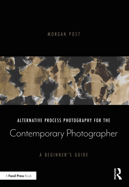 Alternative Process Photography for the Contemporary Photographer