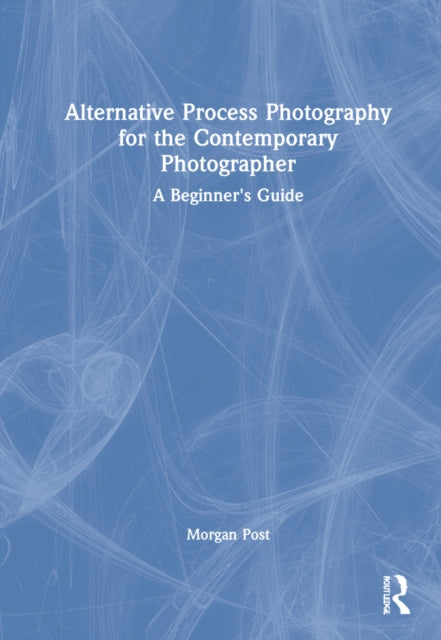 Alternative Process Photography for the Contemporary Photographer