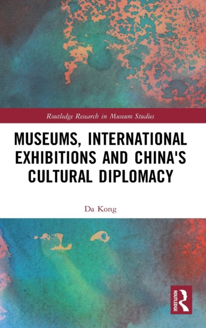 Museums, International Exhibitions and China's Cultural Diplomacy
