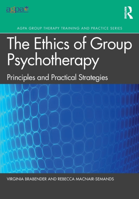 The Ethics of Group Psychotherapy - Principles and Practical Strategies