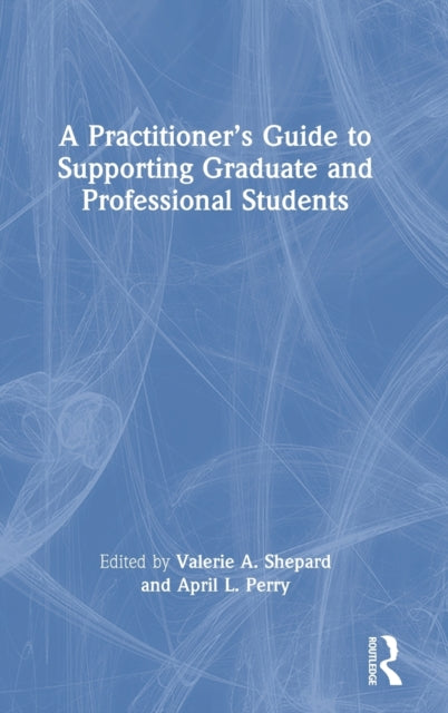 Practitioner’s Guide to Supporting Graduate and Professional Students