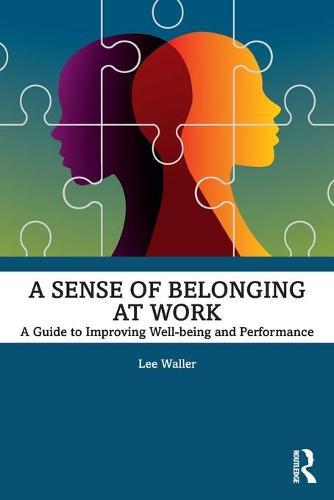 A Sense of Belonging at Work - A Guide to Improving Well-being and Performance