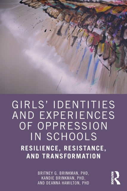 Girls' Identities and Experiences of Oppression in Schools - Resilience, Resistance, and Transformation