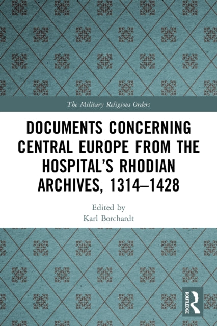 Documents Concerning Central Europe from the Hospital’s Rhodian Archives, 1314–1428