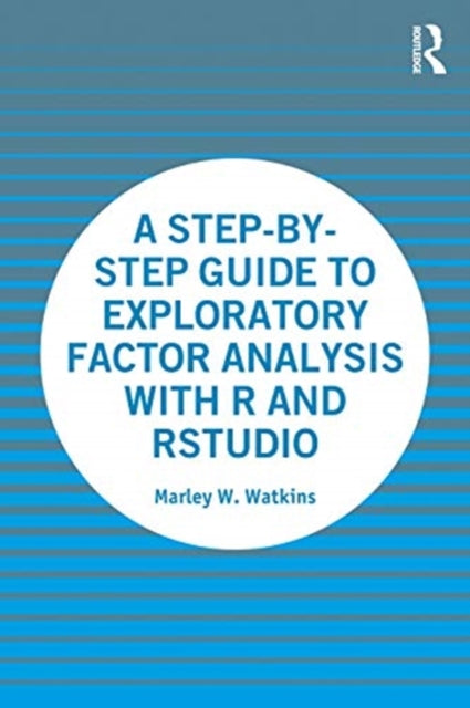 STEP-BY-STEP GUIDE TO EXPLORATORY FACTOR ANALYSIS