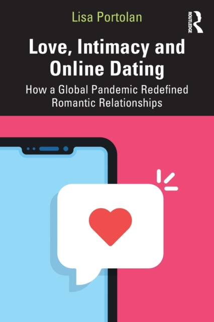 Love, Intimacy and Online Dating - How a Global Pandemic Redefined Romantic Relationships