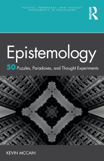 Epistemology: 50 Puzzles, Paradoxes, and Thought Experiments: 50 Puzzles, Paradoxes, and Thought Experiments