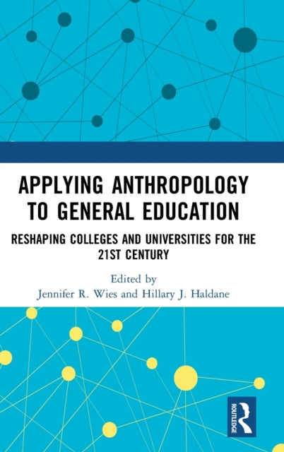 Applying Anthropology to General Education - Reshaping Colleges and Universities for the 21st Century