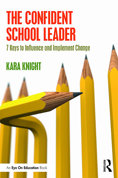 The Confident School Leader: 7 Keys to Influence and Implement Change