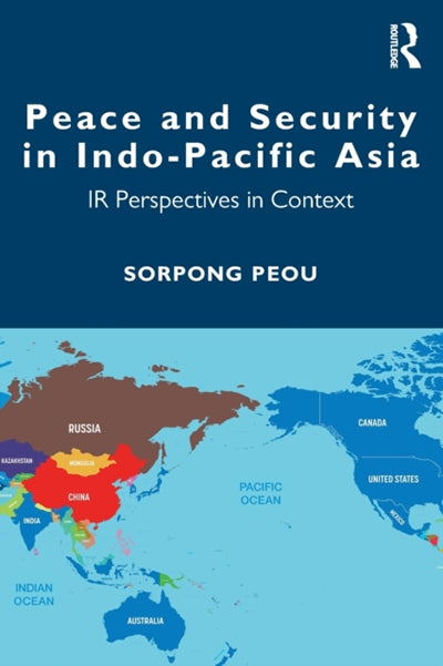 Peace and Security in Indo-Pacific Asia : IR Perspectives in Context