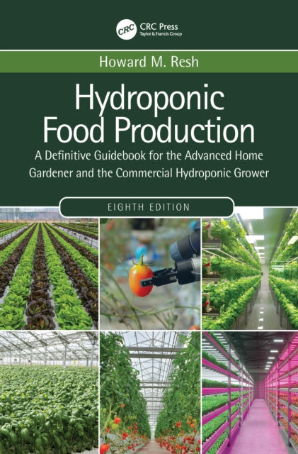 Hydroponic Food Production - A Definitive Guidebook for the Advanced Home Gardener and the Commercial Hydroponic Grower