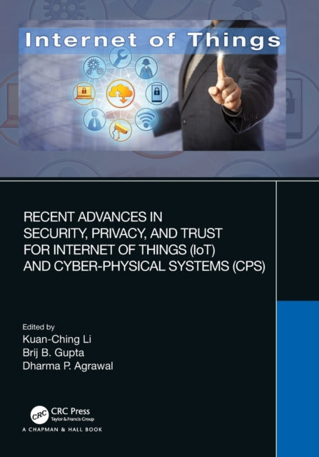 Recent Advances in Security, Privacy, and Trust for Internet of Things (IoT) and Cyber-Physical Systems (CPS)