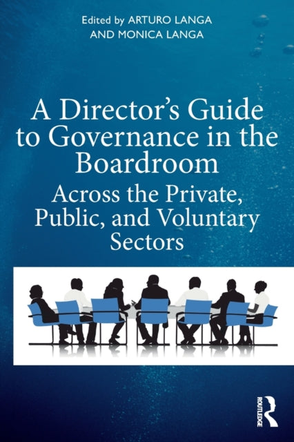 A Director's Guide to Governance in the Boardroom - Across the Private, Public, and Voluntary Sectors