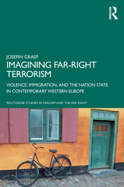 Imagining Far-right Terrorism - Violence, Immigration, and the Nation State in Contemporary Western Europe