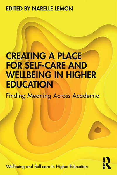 Creating a Place for Self-care and Wellbeing in Higher Education: Finding Meaning Across Academia