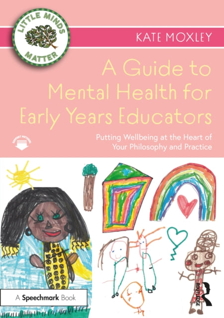 A Guide to Mental Health for Early Years Educators - Putting Wellbeing at the Heart of Your Philosophy and Practice