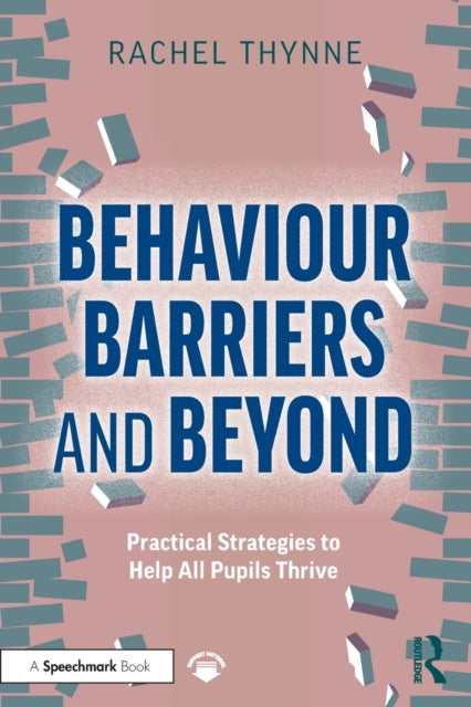 Behaviour Barriers and Beyond - Practical Strategies to Help All Pupils Thrive